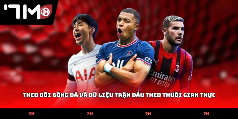 theo doi bong da va du lieu tran dau theo thoi gian thuc Theo dõi bóng đá và dữ liệu trận đấu theo thời gian thực
